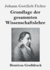 Grundlage der gesammten Wissenschaftslehre (Grossdruck) - Book