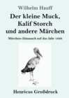 Der kleine Muck, Kalif Storch und andere Marchen (Grossdruck) : Marchen-Almanach auf das Jahr 1826 - Book