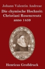Die chymische Hochzeit : Christiani Rosencreutz anno 1459 (Grossdruck) - Book