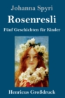 Rosenresli (Grossdruck) : Funf Geschichten fur Kinder - Book