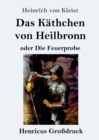 Das K?thchen von Heilbronn oder Die Feuerprobe (Gro?druck) : Ein gro?es historisches Ritterschauspiel - Book