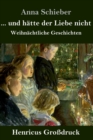 ... und hatte der Liebe nicht (Grossdruck) : Weihnachtliche Geschichten - Book
