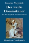 Der weisse Dominikaner (Grossdruck) : Aus dem Tagebuch eines Unsichtbaren - Book