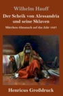 Der Scheik von Alessandria und seine Sklaven (Grossdruck) : Marchen-Almanach auf das Jahr 1827 - Book
