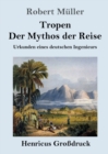 Tropen. Der Mythos der Reise (Grossdruck) : Urkunden eines deutschen Ingenieurs - Book