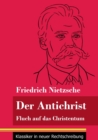 Der Antichrist : Fluch auf das Christentum (Band 100, Klassiker in neuer Rechtschreibung) - Book