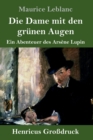 Die Dame mit den grunen Augen (Grossdruck) : Ein Abenteuer des Arsene Lupin - Book