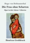 Die Frau ohne Schatten (Grossdruck) : Oper in drei Akten / Libretto - Book