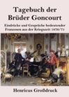 Tagebuch der Bruder Goncourt (Grossdruck) : Eindrucke und Gesprache bedeutender Franzosen aus der Kriegszeit 1870-71 - Book