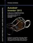 Autodesk Inventor 2013 - Aufbaukurs KONSTRUKTION : Viele praktische UEbungen am Konstruktionsobjekt GETRIEBE - Book