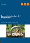 Das praktische Yogabuch fur Koerperubungen : Ein Hatha-Yoga UEbungsbuch fur den Alltag - Book