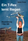 Ein T-Rex lernt fliegen : Bauanleitung T-Rex 500 - Book