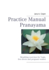Practice Manual Pranayama : Breathing exercises for Yogis, free divers and pregnant women - Book
