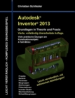 Autodesk Inventor 2013 - Grundlagen in Theorie und Praxis : Viele praktische UEbungen am Konstruktionsobjekt 4-Takt-Motor - Book
