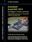 Autodesk AutoCAD 2013 - Grundlagen in Theorie und Praxis : Viele praktische UEbungen am Planungsbeispiel Fabrikplanung - Book