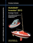 Autodesk Inventor 2013 - Einsteiger-Tutorial : Viele praktische UEbungen am Konstruktionsobjekt HYBRIDJACHT - Book