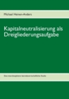 Kapitalneutralisierung als Dreigliederungsaufgabe : Eine interdisziplinare betriebswirtschaftliche Studie - Book