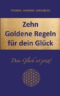 Zehn Goldene Regeln fur dein Gluck : Dein Gluck ist jetzt! - Book