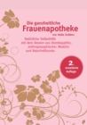 Die ganzheitliche Frauenapotheke (2. erweiterte Auflage) : Naturliche Selbsthilfe mit dem Besten aus Homoeopathie, anthroposophischer Medizin und Naturheilkunde - Book