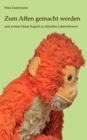 Zum Affen gemacht werden : und weitere kleine Kapitel zu aktuellen Lebensthemen - Book