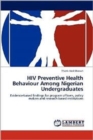 HIV Preventive Health Behaviour Among Nigerian Undergraduates - Book
