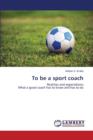 To Be a Sport Coach - Book