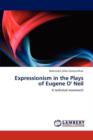 Expressionism in the Plays of Eugene O' Neil - Book