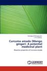 Curcuma Amada (Mango Ginger) : A Potential Medicinal Plant - Book