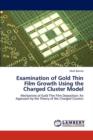 Examination of Gold Thin Film Growth Using the Charged Cluster Model - Book