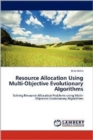 Resource Allocation Using Multi-Objective Evolutionary Algorithms - Book