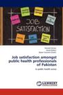 Job Satisfaction Amongst Public Health Professionals of Pakistan - Book