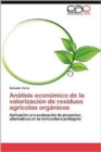 Analisis Economico de La Valorizacion de Residuos Agricolas Organicos - Book