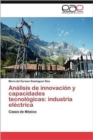 Analisis de Innovacion y Capacidades Tecnologicas : Industria Electrica - Book