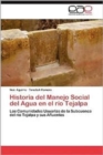 Historia del Manejo Social del Agua En El Rio Tejalpa - Book