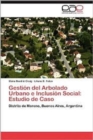 Gestion del Arbolado Urbano E Inclusion Social : Estudio de Caso - Book