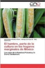 El Hambre, Parte de la Cultura En Los Hogares Marginales de Mexico - Book