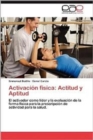 Activacion Fisica : Actitud y Aptitud - Book