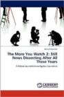 The More You Watch 2 : Still News Dissecting After All These Years - Book