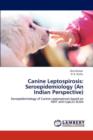 Canine Leptospirosis : Seroepidemiology (an Indian Perspective) - Book