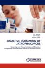 Bioactive Estimation of Jatropha Curcus - Book