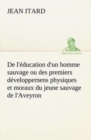 De l'education d'un homme sauvage ou des premiers developpemens physiques et moraux du jeune sauvage de l'Aveyron - Book