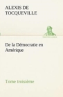 De la Democratie en Amerique, tome troisieme - Book