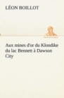 Aux mines d'or du Klondike du lac Bennett a Dawson City - Book