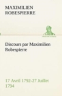 Discours Par Maximilien Robespierre - 17 Avril 1792-27 Juillet 1794 - Book