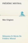 Mes Origines; Memoires Et Recits De Frederic Mistral - Book