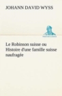 Le Robinson suisse ou Histoire d'une famille suisse naufragee - Book