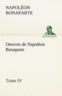 Oeuvres de Napoleon Bonaparte, Tome IV. - Book