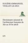 Dictionnaire raisonne de l'architecture francaise du XIe au XVIe siecle (6/9) - Book