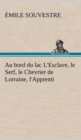 Au Bord Du Lac L'Esclave, Le Serf, Le Chevrier de Lorraine, L'Apprenti - Book