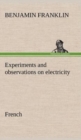 Experiments and Observations on Electricity. French - Book